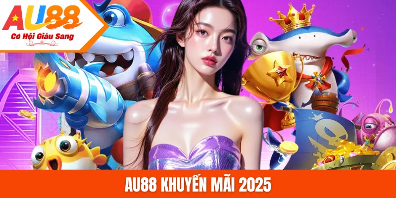 AU88 khuyến mãi 2025