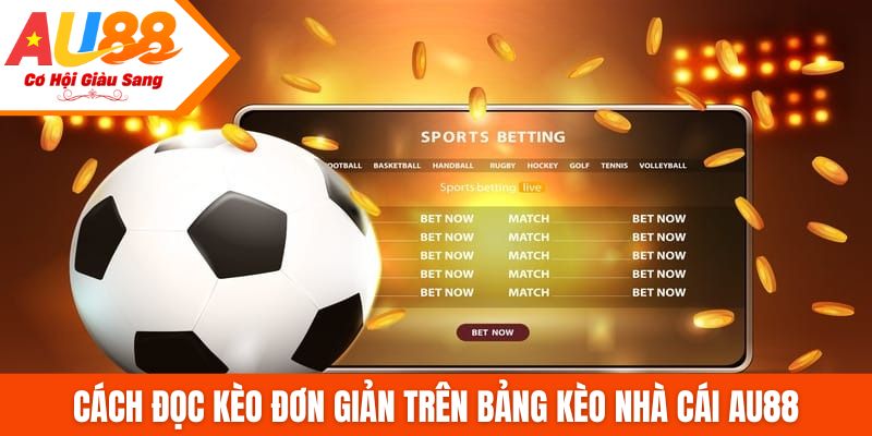 Cách đọc kèo đơn giản trên bảng kèo nhà cái AU88