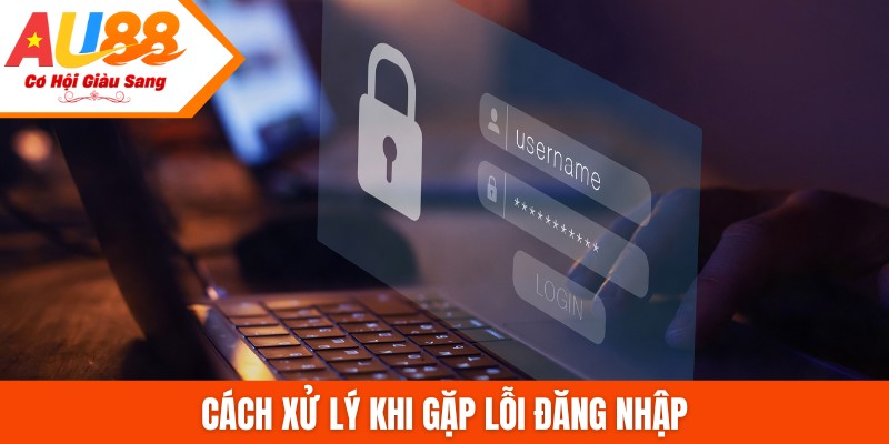 Cách xử lý khi gặp lỗi đăng nhập