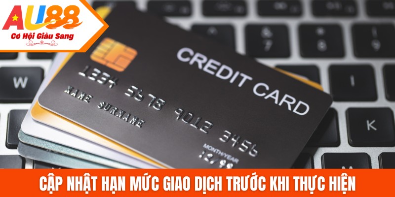 Cập nhật hạn mức giao dịch trước khi thực hiện