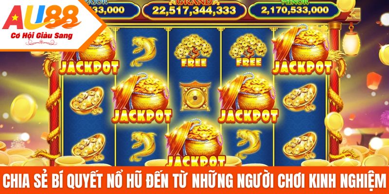 Chia sẻ bí quyết nổ hũ đến từ những người chơi kinh nghiệm