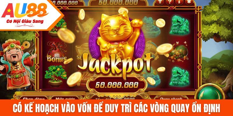 Có kế hoạch vào vốn để duy trì các vòng quay ổn định