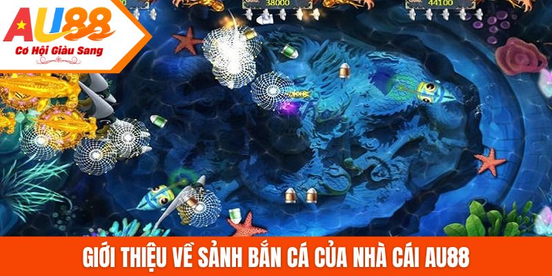 Giới thiệu về sảnh Bắn cá của nhà cái AU88
