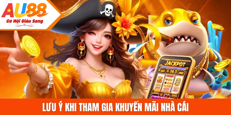 Lưu ý khi tham gia khuyến mãi nhà cái