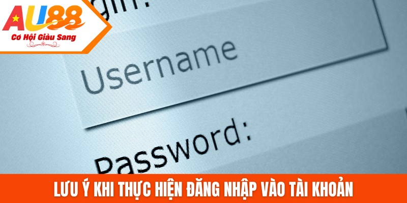 Lưu ý khi thực hiện đăng nhập vào tài khoản
