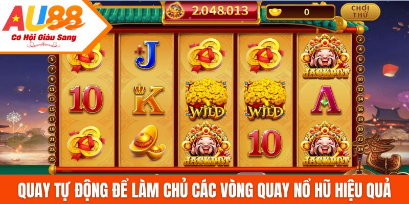 Quay tự động để làm chủ các vòng quay nổ hũ hiệu quả