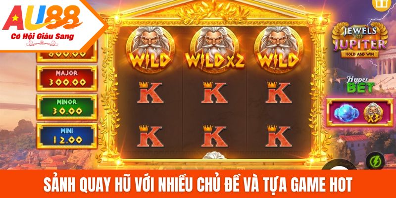 Sảnh quay hũ với nhiều chủ đề và tựa game hot