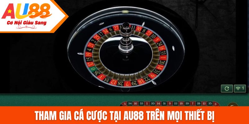 Tham gia cá cược tại AU88 trên mọi thiết bị