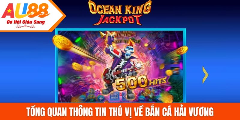 Tổng quan thông tin thú vị về Bắn cá hải vương